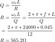 Rendered by QuickLaTeX.com \ begin {aligne *} \ begin {split}&q = \ frac {\ omega_r l} {r} \\&r = \ frac {\ omega_r l} {q} = \ frac {2 * \ pi * f *l} {q} \\&\ \ \ frac {2 * \ pi * 24000 * 0.045} {12} \\&r = 565.2 \ OMEGA \ END {split} \ end {alight *}