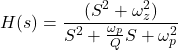 Rendered by QuickLaTeX.com \ begin {align *} h(s)= \ frac {(s ^ 2 + \ oomega_z ^ 2)} {s ^ 2 + \ frac {\ oomega_p} {q} s + \ oomega_p ^ 2} \ end {alight *}