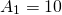 \begin{align*} A_{1} =10 \end{align*}