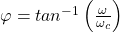 谭\ varphi = ^{1} \离开(\压裂{\ω}{\ omega_ {c}} \右)
