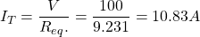 {对齐*}\ \开始开始{分裂}& I_T = \压裂{V} {R_e_q。} = \frac{100}{9.231} = 10.83 A \end{split} \end{align*}