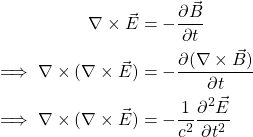 \ begin {aligne *} \ nabla \ times \ vec {e}＆=  -  \ frac {\ partial {\ vec {b}}} {\ partial {t}} \\ \意味着\ nabla \ times（\ nabla \时代\ vec {e}）＆=  -  \ frac {\ partial {（\ nabla \ times \ vec {b}）}} {\ partial {t}}}} {\ partial {t}} \\ \ iclies \ nabla \ times（\ nabla \ times \vec {e}）＆=  -  \ frac {1} {c ^ 2} \ frac {\ partial ^ 2 {\ vec {e}}} {\ partial {}}} \ neat {senvent *}