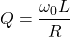 \begin{equation*} Q = \frac{\omega_0 L}{R} \end{equation*}