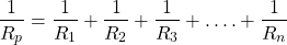 \ begin {align *} \ frac {1} {r_p} = \ frac {1} {r_1} + \ frac {1} {r_2} + \ frac {1} {r_3} + ....+ \ frac {1} {r_n} \结束{align *}
