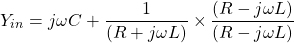 j \ \ [Y_{} =ωC + \压裂{1}{(R + j \ωL)} \ * \压裂{(rj \ωL)} {(rj \ωL)} \]