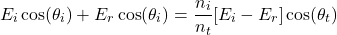 \ begin {arearation *} e_i \ cos（\ theta_i）+ e_r \ cos（\ theta_i）= \ frac {n_i} {n_t} [e_i  -  e_r] \ cos（\ theta_t）\ neat {arequation *}