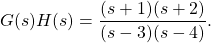 G (s) H (s) = \ dfrac {(s + 1) (s + 2)} {(s 3)(4)}。