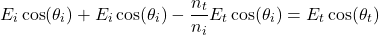 \ begin {arequation *} e_i \ cos（\ theta_i）+ e_i \ cos（\ theta_i） -  \ frac {n_t} {n_i} {n_i} e_t \ cos（\ theta_i）= e_t \ cos（\ theta_t）\ neat {等式*}
