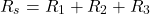 \ begin {align *} r_s = r_1 + r_2 + r_3 \ neg {align *}