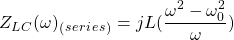 \ begin {aligal *} z_l_c（\ omega）_（_ s_e_r_i_e_s_）= j l（\ frac {\ omega ^ 2  -  \ oomega_0 ^ 2} {\ omega}）\结束{align *}