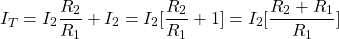{对齐*}\ \开始开始{分裂*}& I_T = I_2 \压裂{R_2} {R_1} + I_2 \ \ = I_2[\压裂{R_2} {R_1} + 1] \ \ = I_2[\压裂{R_2 + R_1} {R_1}] \{分裂*}结束\{对齐*}结束