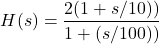 \ begin {align *} h（s）= \ frac {2（1 + s / 10））} {1+（s / 100））} \ neg {align *}
