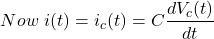 \ \{对齐*}\开始,现在\ \我(t) = i_c (t) = C \压裂{dV_c (t)} {dt} \{对齐*}结束