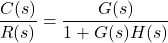 {方程*}\ \开始压裂{C (s)} {R (s)} = \压裂{G (s)} {1 + G (s) H (s)} \{方程*}结束