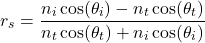 \ [r_s = \ frac {n_i \ cos（\ theta_i） -  n_t \ cos（\ theta_t）} {n_t \ cos（\ theta_t）+ n_i \ cos（\ theta_i）} \]