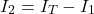 \ begin {arearation *} i_2 = i_t-i_1 \ end {arequation *}
