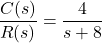 {方程*}\ \开始压裂{C (s)} {R (s)} = \压裂{4}{s + 8} \{方程*}结束