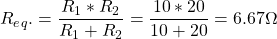 \begin{align*} \begin{split} & R_e_q。= \压裂{R_1 * R_2} {R_1 + R_2} = \压裂{10 * 20}{10 + 20}= 6.67ω\ \{分裂}\{对齐*}结束结束