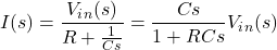 \{对齐*}我开始(s) = \压裂{V_i_n (s)} {R + \压裂{1}{Cs}} ={\压裂{Cs} {1 + RCs}} V_i_n结束(s) \{对齐*}