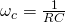 {\ omega_ {c}} = \ frac {1} {rc}