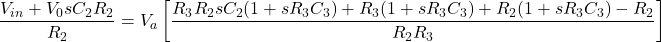 \ [\ frac {v_ {in} + v_0 sc_2 r_2} {r_2} = v_a \ left [\ frac {r_3 r_2 sc_2（1 + sr_3c_3）+ r_3（1 + sr_3c_3）+ r_2（1 + sr_3c_3） -  r_2}{r_2r_3} \右] \]