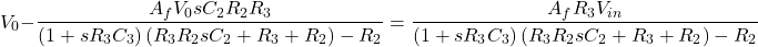 \ [V_0 - \压裂{A_f V_0 sC_2 R_2 R_3} {(1 + sR_3C_3) \离开(R_3 R_2 sC_2 + R_3 + R_2 \右)- R_2} = \压裂{A_f R_3 V_在}{}{(1 + sR_3C_3) \离开(R_3 R_2 sC_2 + R_3 + R_2 \右)- R_2}} \]