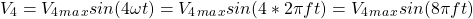 \ begin {align *} v_4 = v_4_m_a_x sin（4 \ omega t）= v_4_m_a_x sin（4 * 2 \ pi f t）= v_4_m_a_x sin（8 \ pi f t）\ neg {align *}