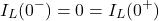 \ begin {align *} i_l（0 ^  - ）= 0 = I_L（0 ^ +）\ END {align *}
