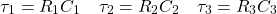 \ [\ tau_1 = r_1 c_1 \ quad \ tau_2 = r_2 c_2 \ quad \ tau_3 = r_3 c_3 \]
