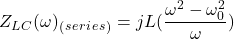 \ begin {arearation *} z_l_c（\ omega）_（_ s_e_r_i_e_s_）= j l（\ frac {\ oomega ^ 2  -  \ oomega_0 ^ 2} {\ omega}）\ end {公式*}