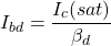 \ [i_ {bd} = \ frac {i_c（sat）} {\ beta_d} \]