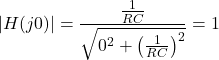 \ begin {aligne *} \ left | h（j0）\ light | = \ frac {\ frac {1} {rc} {\ sqrt {0 ^ {2} + \ left（\ frac {1} {rc}\右）^ {2}}} = 1 \结束{align *}