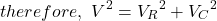 \ \{对齐*}\开始,因此,\ \,V ^ 2 = {V_R} ^ 2 + {V_C} ^ 2 \{对齐*}结束