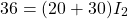 \ begin {align *} 36 =（20 + 30）i_2 \ end {align *}