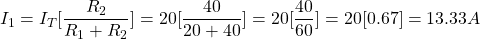 {对齐*}\ \开始开始{分裂}& I_1 = I_T[\压裂{R_2} {R_1 + R_2}] = 20[\压裂{40}{20 + 40}]= 20[\压裂{40}{60}]= 20[0.67]= 13.33 \{分裂}结束\结束{对齐*}
