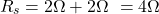 begin{align*} R_s = 2\欧米茄+ 2\欧米茄\ = 4\欧米茄\end{align*}