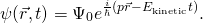 {方程*}\ \开始psi (vec {r} \ t) = \ Psi_0 e ^{\压裂{我}{\百巴}vec {r} - E_ (p \{\文本{动能}}t)}。结束\{方程*}