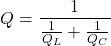 {对齐*}Q = \ \开始压裂{1}{\压裂{1}{Q_ {L}} + \压裂{1}{Q_ {C}}}{对齐*}\结束