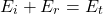 \ begin {arearation *} e_i + e_r = e_t \ end {equation *}