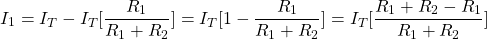 {对齐*}\ \开始开始{分裂*}& I_1 = I_T - I_T[\压裂{R_1} {R_1 + R_2}] \ \ = I_T[1 - \压裂{R_1} {R_1 + R_2}] \ \ = I_T[\压裂{R_1 + R_2-R_1} {R_1 + R_2}] \{分裂*}结束\{对齐*}结束
