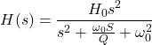 \ begin {aligne *} h（s）= \ frac {h_0s ^ 2} {s ^ 2 + \ frac {\ oomega_0 s} {q} + \ oomega_0 ^ 2} \ end {alight *}