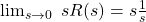 \ lim_ {s \ lightarrow 0} \ sr（s）= s \ frac {1} {s}