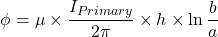 \ begin {arearation *} \ phi = \ mu \ times \ frac {i_ {migher}} {2 \ pi}} {2 \ pi} \ times h \ times \ ln \ frac {b} {a}} {a}} {a} \ neat {earcation *}