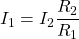 {对齐*}\开始I_1 = I_2 \压裂{R_2} {R_1} \{对齐*}结束