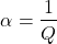 {对齐*}\α= \ \开始压裂{1}{Q} \{对齐*}结束