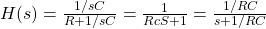 h（s）= \ frac {1 / sc} {r + 1 / sc} = \ frac {1} {rcs + 1} = \ frac {1 / rc} {s + 1 / rc}