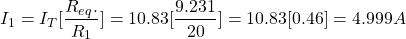 \ begin {aligne *} \ begin {split}＆i_1 = i_t [\ frac {r_e_q。} {r_1}] = 10.83 [\ frac {9.231} {20}] = 10.83 [0.46] = 4.999 a \ neat {split} \结束{align *}