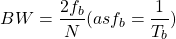 \ begin {aligne *} bw = \ frac {2f_b} {n}（作为f_b = \ frac {1} {t_b}）\ neg {align *}