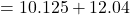 \ begin {align *} = 10.125 + 12.04 \结束{align *}