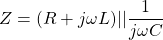\[Z = (R+j \欧米茄L) || \frac{1}{j \欧米茄C} \]